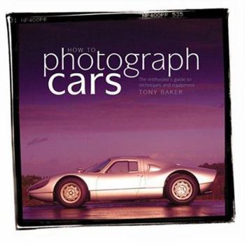 Hardcover How to Photograph Cars: An Enthusiast's Guide to Equipment and Techniques Book