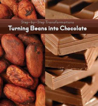 Turning Beans Into Chocolate - Book  of the Step-by-Step Transformations