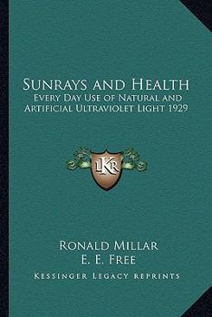 Paperback Sunrays and Health: Every Day Use of Natural and Artificial Ultraviolet Light 1929 Book