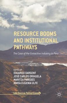 Hardcover Resource Booms and Institutional Pathways: The Case of the Extractive Industry in Peru Book