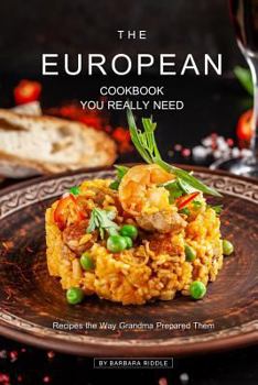 The European Cookbook You Really Need: Recipes the Way Grandma Prepared Them (ESPRIT)