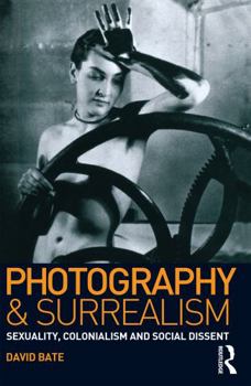 Paperback Photography and Surrealism: Sexuality, Colonialism and Social Dissent Book