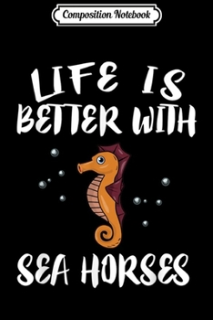 Composition Notebook: Life Is Better With Seahorses Animal Gift  Journal/Notebook Blank Lined Ruled 6x9 100 Pages