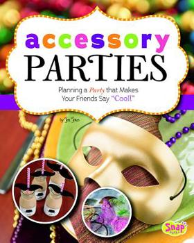 Library Binding Accessory Parties: Planning a Party That Makes Your Friends Say Cool! Book