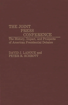 Hardcover The Joint Press Conference: The History, Impact, and Prospects of American Presidential Debates Book