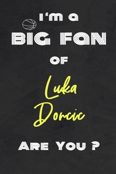 Paperback I'm a Big Fan of Luka Doncic Are You ? - Notebook for Notes, Thoughts, Ideas, Reminders, Lists to do, Planning(for basketball lovers, basketball gifts Book