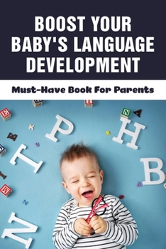 Paperback Boost Your Baby's Language Development: Must-Have Book For Parents: When Do Babies Start Talking? Book