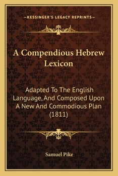 Paperback A Compendious Hebrew Lexicon: Adapted To The English Language, And Composed Upon A New And Commodious Plan (1811) Book