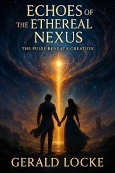 Echoes of the Ethereal Nexus: The Pulse Beneath Creation (The Veilborn Trilogy)