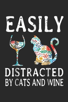 Easily distracted by cats and wine: Easily distracted by cats and wine Funny Cat mom Journal/Notebook Blank Lined Ruled 6x9 100 Pages