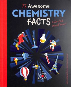 Paperback Arcturus 77 Awesome Chemistry Facts Every Kid Should Know! (Know Your Science!). Book