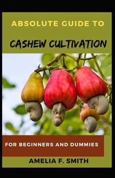 Paperback Absolute Guide To Cashew Cultivation For Beginners And Dummies Book