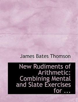 New Rudiments of Arithmetic : Combining Mental and Slate Exercises for ...
