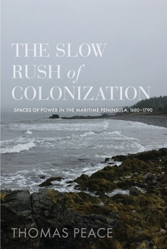 Paperback The Slow Rush of Colonization: Spaces of Power in the Maritime Peninsula, 1680-1790 Book