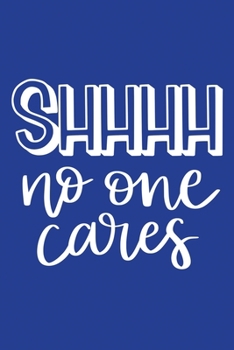 Paperback Classic Blue Sarcastic Lined Notebook: Shhh No One Cares Book