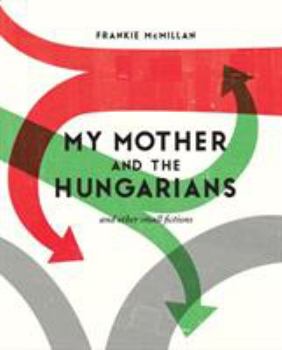 Paperback My Mother and the Hungarians: And Other Small Fictions Book