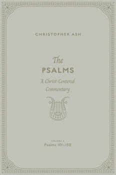 Hardcover The Psalms: A Christ-Centered Commentary (Volume 4, Psalms 101-150) Volume 4 Book