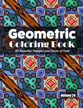 Paperback Geometric Coloring Book, Volume 24: 50 Beautiful Designs and Hours of Fun!! Book