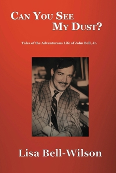 Paperback Can You See My Dust?: Tales of the Adventurous Life of John Bell, Jr. Book