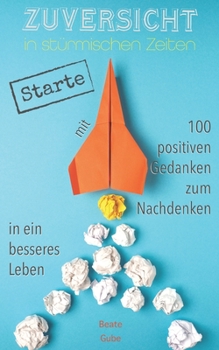 Paperback Zuversicht in stürmischen Zeiten Starte mit 100 positiven Gedanken zum Nachdenken in ein besseres Leben [German] Book