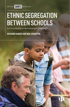 Hardcover Ethnic Segregation Between Schools: Is It Increasing or Decreasing in England? Book