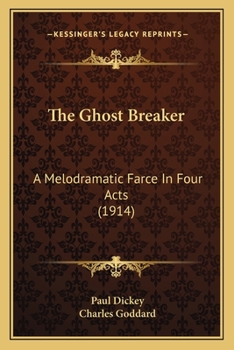 Paperback The Ghost Breaker: A Melodramatic Farce In Four Acts (1914) Book