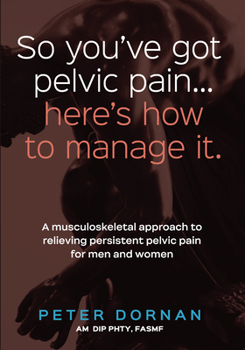 Paperback So You've Got Pelvic Pain... Here's How to Manage It. Book