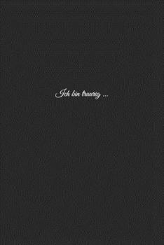 Ich bin traurig ...: Manchmal mag man nur für sich sein!