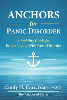 Anchors for Panic Disorder: a Stability Guide for Living Through Panic Without Losing Your Life