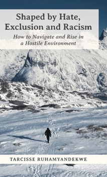 Hardcover Shaped by Hate, Exclusion and Racism: How to Navigate and Rise in a Hostile Environment Book