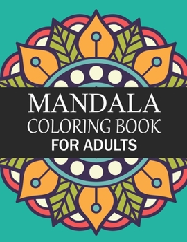 Mandala Coloring Book For Adults: Mandala Adult Coloring Book with Fun, Simple, Easy, and Relaxing for Boys, Girls, and Beginners Coloring Pages.