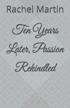 Paperback Ten Years Later, Passion Rekindled Book