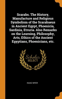 Hardcover Scarabs. The History, Manufacture and Religious Symbolism of the Scarabaeus in Ancient Egypt, Phoenicia, Sardinia, Etruria. Also Remarks on the Learni Book