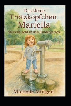Das kleine Trotzköpfchen Mariella: Mariella geht in den Kindergarten