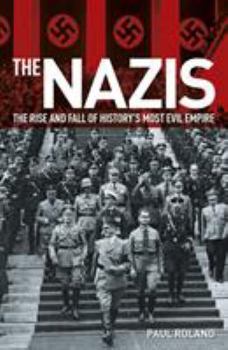 Paperback The Nazis: The Rise and Fall of History's Most Evil Empire Book
