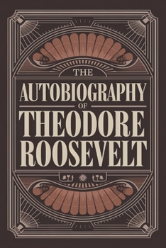 The Autobiography of Theodore Roosevelt