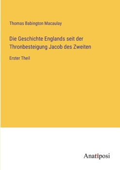 Paperback Die Geschichte Englands seit der Thronbesteigung Jacob des Zweiten: Erster Theil [German] Book
