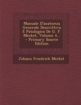 Paperback Manuale D'anatomia Generale Descrittiva E Patologica De G. F. Meckel, Volume 4... [Italian] Book