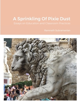 Paperback A Sprinkling Of Pixie Dust: Essays on Education and Classroom Practices Book