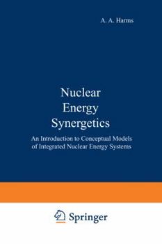 Paperback Nuclear Energy Synergetics: An Introduction to Conceptual Models of Integrated Nuclear Energy Systems Book