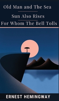 Old Man And The Sea & Sun Also Rises & For Whom The Bell Tolls.