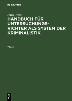 Hardcover Hans Gross: Handbuch Für Untersuchungsrichter ALS System Der Kriminalistik. Teil 2 [German] Book