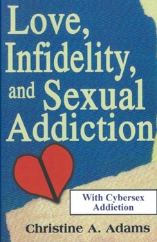 Paperback Love, Infidelity, and Sexual Addiction: A Co-dependent's Perspective - Including Cybersex Addiction Book
