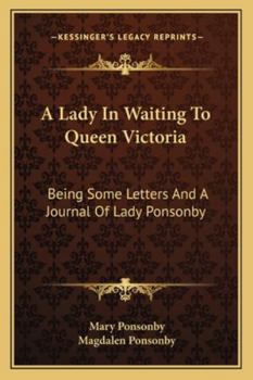 Paperback A Lady In Waiting To Queen Victoria: Being Some Letters And A Journal Of Lady Ponsonby Book