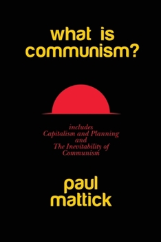 Paperback What is Communism?: with Capitalism and Planning and The Inevitability of Communism Book