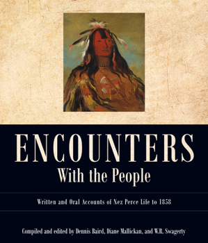Hardcover Encounters with the People: Written and Oral Accounts of Nez Perce Life to 1858 Book