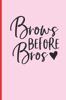 Paperback Brows Before Bros: 6" X 9" LINED NOTEBOOK 120 Pgs - Notepad, MAKEUP Journal, Diary, Recipe Book, ?TO DO? Daily Notebook, Goals - MAKE UP Book