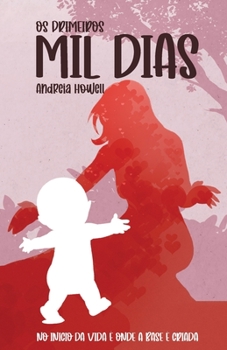 Paperback Os primeiros Mil Dias: No inicio da vida é onde a base é criada [Portuguese] Book