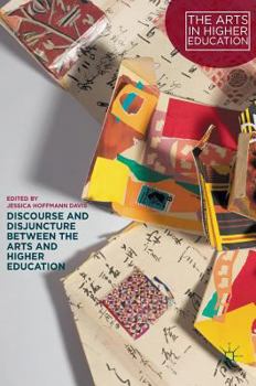 Hardcover Discourse and Disjuncture Between the Arts and Higher Education Book