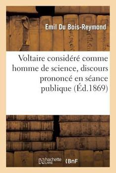 Paperback Voltaire Considéré Comme Homme de Science: , Discours Prononcé En Séance Publique de l'Académie Royale Des Sciences de Berlin... [French] Book